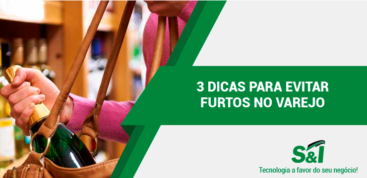 3 Dicas Para Evitar Furtos No Varejo