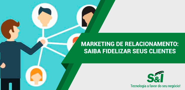 Marketing De Relacionamento: Saiba Fidelizar Seus Clientes