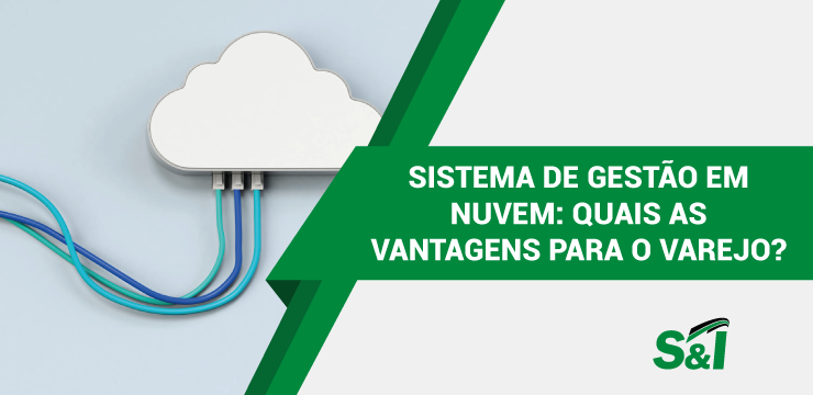 Sistema De Gestão Em Nuvem: Quais As Vantagens Para O Varejo?