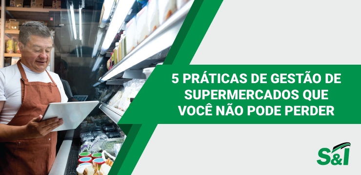 5 Práticas De Gestão De Supermercados Que Você Não Pode Perder