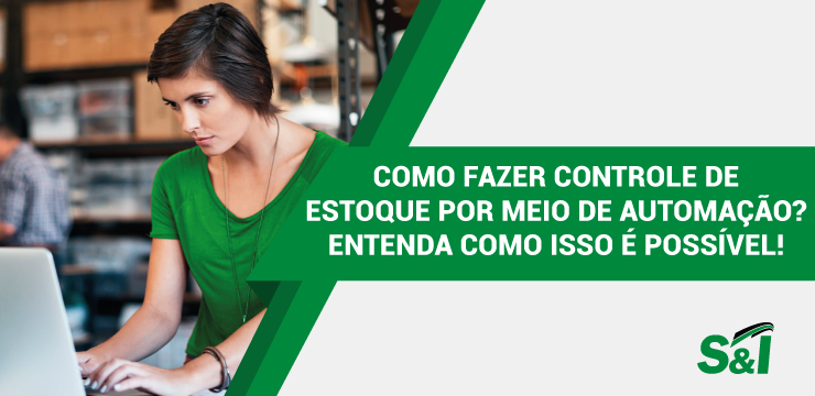 Como Fazer Controle De Estoque Por Meio De Automação? Entenda Como Isso é Possível!