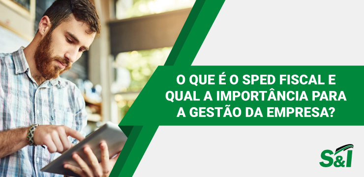 O Que é O SPED Fiscal E Qual A Importância Para A Gestão Da Empresa?