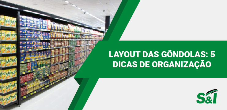 Layout Das Gôndolas: 5 Dicas De Organização